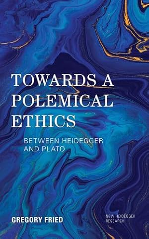 Seller image for Towards a Polemical Ethics: Between Heidegger and Plato (New Heidegger Research) by Fried, Gregory [Paperback ] for sale by booksXpress