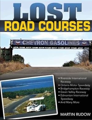 Immagine del venditore per Lost Road Courses: Riverside, Ontario, Bridgehampton & More by Rudow, Martin [Paperback ] venduto da booksXpress