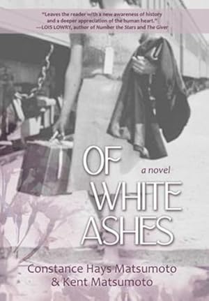 Seller image for Of White Ashes: A WWII historical novel inspired by true events by Matsumoto, Constance Hays, Matsumoto, Kent [Hardcover ] for sale by booksXpress