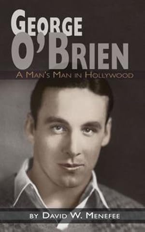 Image du vendeur pour George O'Brien - A Man's Man in Hollywood (hardback) by Menefee, David W. [Hardcover ] mis en vente par booksXpress