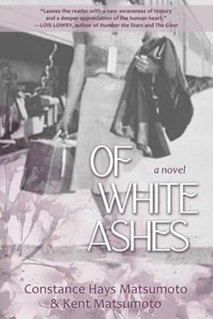 Seller image for Of White Ashes: A WWII historical novel inspired by true events by Matsumoto, Constance Hays, Matsumoto, Kent [Paperback ] for sale by booksXpress