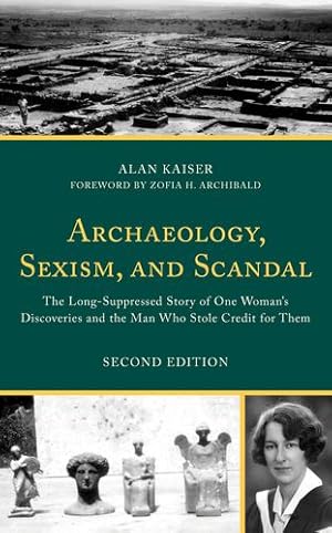 Seller image for Archaeology, Sexism, and Scandal: The Long-Suppressed Story of One Woman's Discoveries and the Man Who Stole Credit for Them by Kaiser, Alan [Hardcover ] for sale by booksXpress