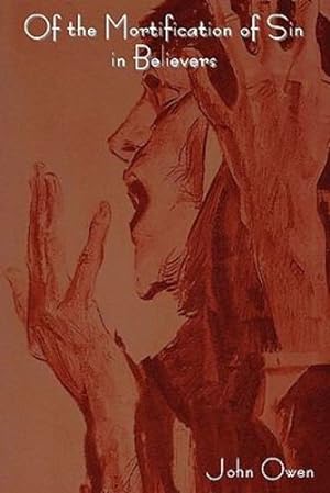 Image du vendeur pour Of the Mortification of Sin in Believers by Owen, John [Paperback ] mis en vente par booksXpress