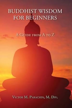 Bild des Verkufers fr Buddhist Wisdom for Beginners, A Guide from A to Z by Victor M. Parachin, M. Div. [Paperback ] zum Verkauf von booksXpress