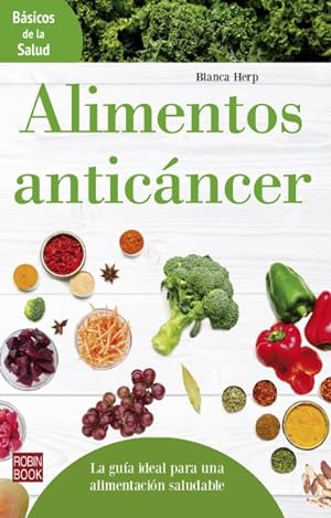 Seller image for Alimentos anticncer/ Anti-cancer foods : La Gua Ideal Para Una Alimentacin Saludable -Language: spanish for sale by GreatBookPrices