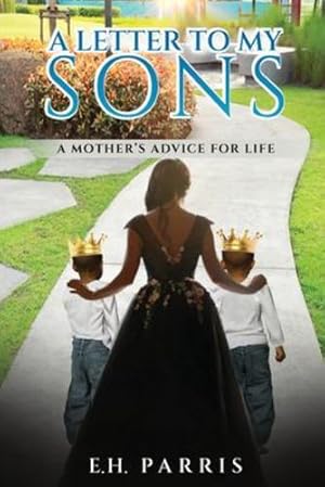 Imagen del vendedor de A Letter To My Sons: A Mothers Advice For Life by Parris, E H [Paperback ] a la venta por booksXpress