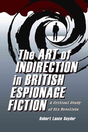 Imagen del vendedor de Art of Indirection in British Espionage Fiction : A Critical Study of Six Novelists a la venta por GreatBookPrices