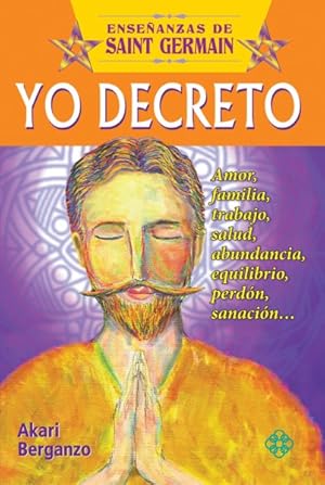 Imagen del vendedor de Yo decreto con Saint Germain : Amor, Familia, Trabajo, Salud, Abundancia, Equilibrio, Perdon, Sanacion -Language: spanish a la venta por GreatBookPrices