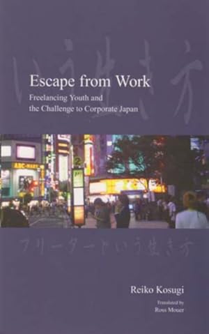 Immagine del venditore per Escape from Work : Freelancing Youth and the Challenge to Corporate Japan venduto da GreatBookPrices