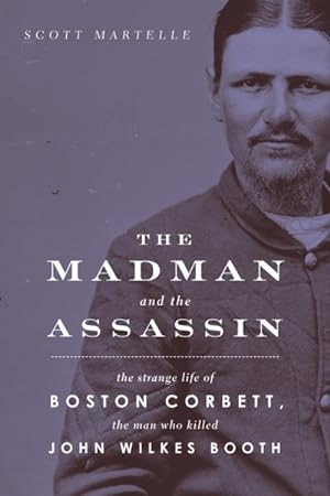 Seller image for Madman and the Assassin : The Strange Life of Boston Corbett, the Man Who Killed John Wilkes Booth for sale by GreatBookPrices