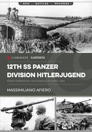 Seller image for 12th SS Panzer Division Hitlerjugend: Volume 2 - From Operation Goodwood to April 1945 (Casemate Illustrated) by Afiero, Massimiliano [Paperback ] for sale by booksXpress