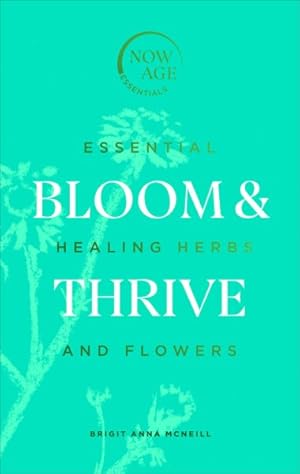 Seller image for Bloom & Thrive : Essential Healing Herbs and Flowers for sale by GreatBookPrices
