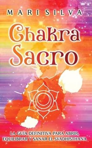 Seller image for Chakra Sacro: La guía definitiva para abrir, equilibrar y sanar el Svadhisthana (Spanish Edition) by Silva, Mari [Hardcover ] for sale by booksXpress