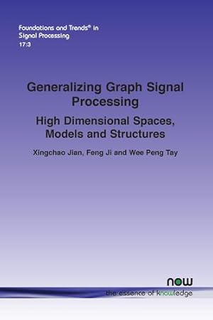 Imagen del vendedor de Generalizing Graph Signal Processing: High Dimensional Spaces, Models and Structures (Foundations and Trends(r) in Signal Processing) [Soft Cover ] a la venta por booksXpress