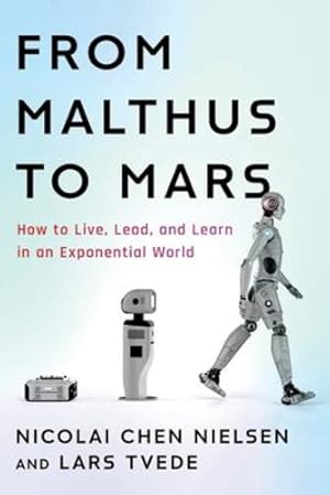 Image du vendeur pour From Malthus to Mars: How to Live, Lead, and Learn in an Exponential World [Soft Cover ] mis en vente par booksXpress