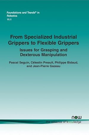 Imagen del vendedor de From Specialized Industrial Grippers to Flexible Grippers: Issues for Grasping and Dexterous Manipulation (Foundations and Trends(r) in Robotics) by Seguin, Pascal, Preault, Célestin, Bidaud, Philippe, Gazeau, Jean-Pierre [Paperback ] a la venta por booksXpress