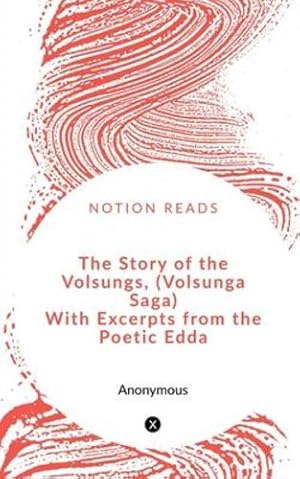 Seller image for The Story of the Volsungs, (Volsunga Saga) With Excerpts from the Poetic Edda by Morris, William [Paperback ] for sale by booksXpress