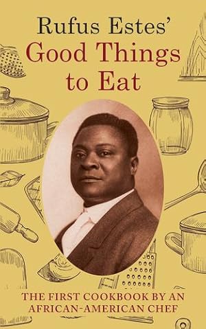 Image du vendeur pour Rufus Estes' Good Things to Eat: The First Cookbook by an African-American Chef (Dover Cookbooks) by Estes, Rufus [Paperback ] mis en vente par booksXpress