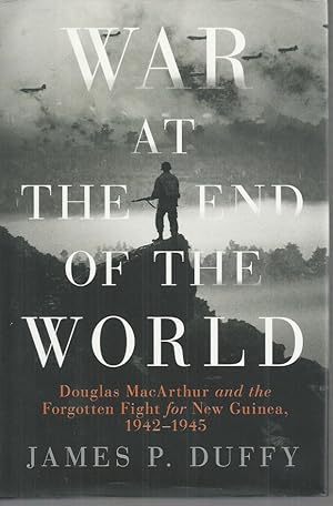 Seller image for War at the End of the World: Douglas MacArthur and the Forgotten Fight For New Guinea, 1942-1945 for sale by Elizabeth's Bookshops