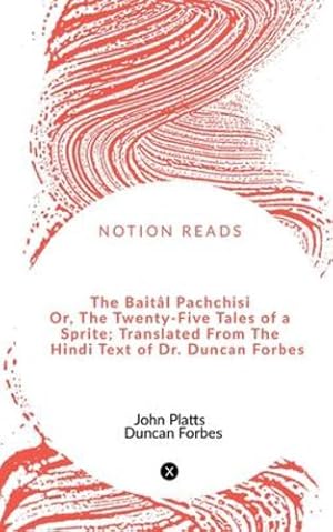 Image du vendeur pour The Baitâl Pachchisi Or, The Twenty-Five Tales of a Sprite; Translated From The Hindi Text of Dr. Duncan Forbes by Platts, John [Paperback ] mis en vente par booksXpress