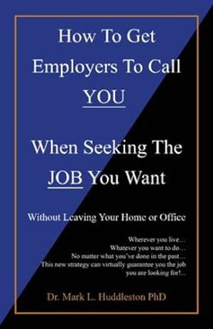 Bild des Verkufers fr How To Get Employers To Call YOU When Seeking The JOB You Want: Without Leaving Your Home or Office by Huddleston PhD, Dr Mark L [Paperback ] zum Verkauf von booksXpress