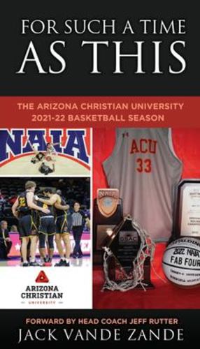 Immagine del venditore per For Such a Time as This: The Arizona Christian University 2021-22 Basketball Season by Zande, Jack Vande [Paperback ] venduto da booksXpress