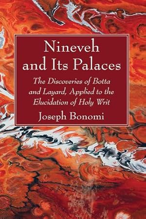 Seller image for Nineveh and Its Palaces: The Discoveries of Botta and Layard, Applied to the Elucidation of Holy Writ by Bonomi, Joseph [Paperback ] for sale by booksXpress