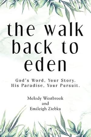 Seller image for The Walk Back to Eden: God's Word, Your Story. His Paradise, Your Pursuit. by Westbrook, Melody, Ziebka, Emileigh [Hardcover ] for sale by booksXpress