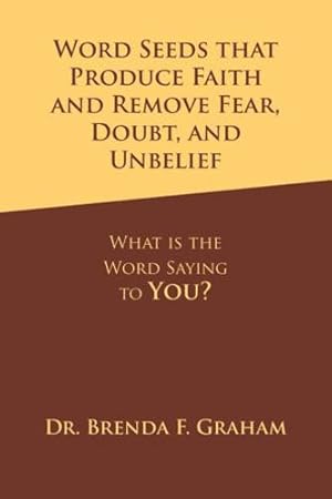 Immagine del venditore per Word Seeds That Produce Faith and Remove Fear, Doubt, and Unbelief: What Is the Word Saying to You? by Graham, Dr. Brenda F. [Hardcover ] venduto da booksXpress
