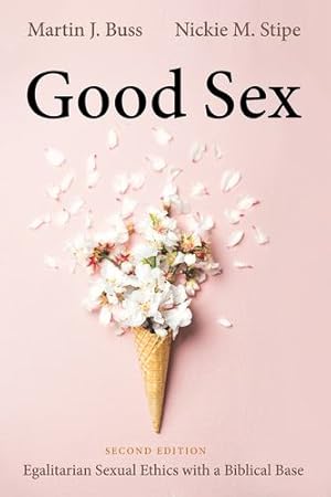 Bild des Verkufers fr Good Sex, Second Edition: Egalitarian Sexual Ethics with a Biblical Base by Buss, Martin J., Stipe, Nickie M. [Paperback ] zum Verkauf von booksXpress