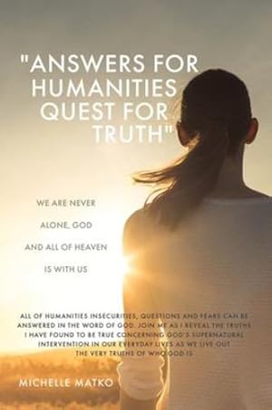 Imagen del vendedor de Answers for Humanities quest for Truth": We are never alone, God and all of Heaven is with us by Matko, Michelle [Hardcover ] a la venta por booksXpress