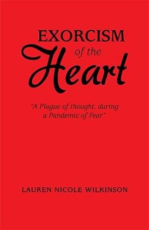 Image du vendeur pour Exorcism of the Heart: "A Plague of Thought, During a Pandemic of Fear" by Wilkinson, Lauren Nicole [Paperback ] mis en vente par booksXpress