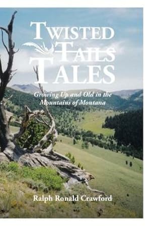 Image du vendeur pour Twisted Tales Growing Up and Old in the Mountains of Montana by Crawford, Ralph Ronald [Paperback ] mis en vente par booksXpress