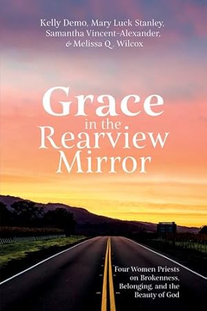 Bild des Verkufers fr Grace in the Rearview Mirror: Four Women Priests on Brokenness, Belonging, and the Beauty of God [Soft Cover ] zum Verkauf von booksXpress