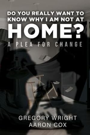 Seller image for Do You Really Want to Know Why I am Not at Home?: A Plea for Change [Soft Cover ] for sale by booksXpress