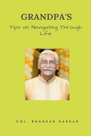 Image du vendeur pour Grandpa's Tips on Navigating Through Life by Sarkar, Bhaskar [Paperback ] mis en vente par booksXpress