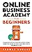 Seller image for The Online Business Academy For Beginners: A Comprehensive and Proven Guide to Start and Build a Profitable Online Business That Generates 15k Passive Income Months With the Best Operations in Place [Hardcover ] for sale by booksXpress