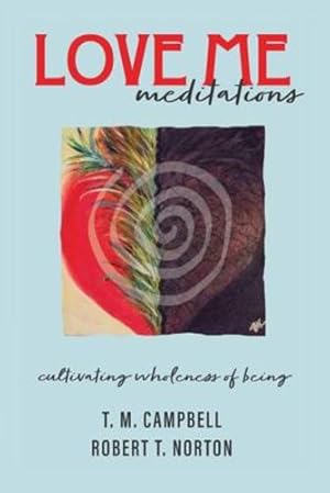 Imagen del vendedor de LOVE ME Meditations: Cultivating Wholeness of Being by Campbell, T M, Norton, Robert T [Paperback ] a la venta por booksXpress