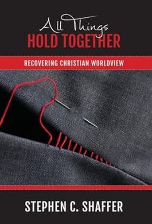 Seller image for All Things Hold Together: Recovering Christian Worldview by Shaffer, Stephen C [Hardcover ] for sale by booksXpress