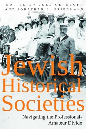 Bild des Verkufers fr Jewish Historical Societies: Navigating the Professional-Amatuer Divide (Modern Jewish History) by Friedmann, Jonathan L., Gereboff, Joel [Hardcover ] zum Verkauf von booksXpress