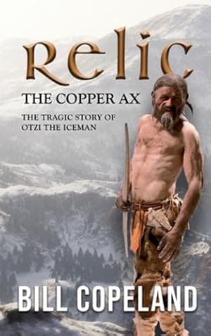 Seller image for Relic the Copper Ax: The Tragic Story of Otzi the Iceman by Copeland, Bill [Hardcover ] for sale by booksXpress
