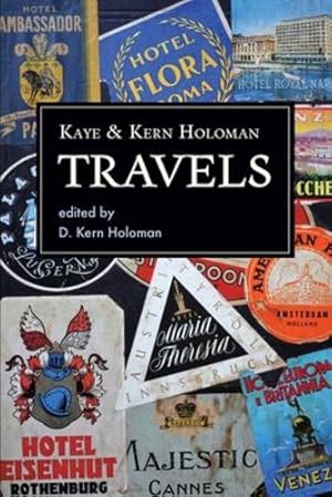 Seller image for Kaye and Kern Holoman: Travels: and other journals in their archive by Holoman, Katherine Highsmith, Holoman, W Kern [Paperback ] for sale by booksXpress