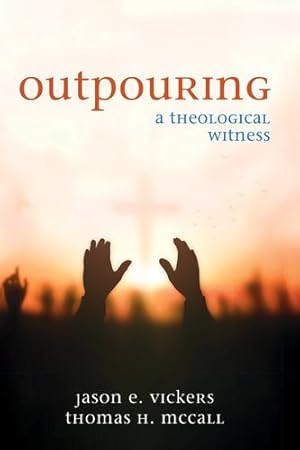 Seller image for Outpouring: A Theological Witness by Vickers, Jason E., McCall, Thomas H. [Paperback ] for sale by booksXpress