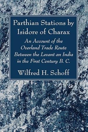 Bild des Verkufers fr Parthian Stations by Isidore of Charax: An Account of the Overland Trade Route Between the Levant an India in the First Century B. C. by Schoff, Wilfred H. [Paperback ] zum Verkauf von booksXpress