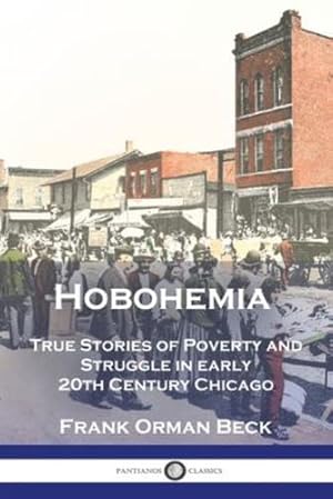 Imagen del vendedor de Hobohemia: True Stories of Poverty and Struggle in early 20th Century Chicago [Soft Cover ] a la venta por booksXpress