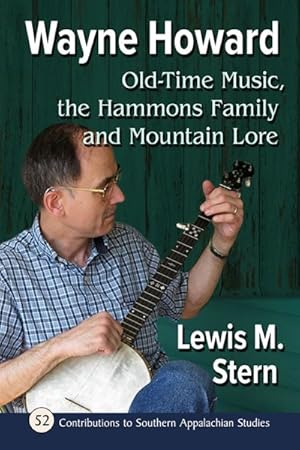 Bild des Verkufers fr Wayne Howard : Old Time Music, the Hammons Family and Mountain Lore zum Verkauf von GreatBookPrices