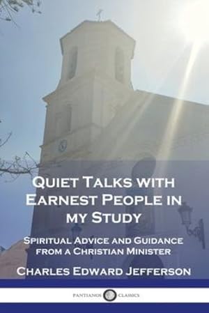 Image du vendeur pour Quiet Talks with Earnest People in my Study: Spiritual Advice and Guidance from a Christian Minister by Jefferson, Charles Edward [Paperback ] mis en vente par booksXpress