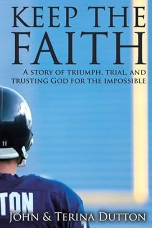 Seller image for Keep the Faith: A Story of Triumph, Trial, and Trusting God for the Impossible by Dutton, John, Dutton, Terina [Paperback ] for sale by booksXpress