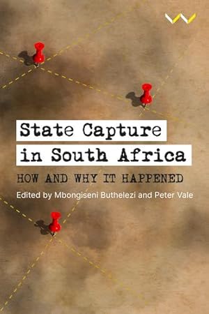 Seller image for State Capture in South Africa: How and why it happened by Buthelezi, Mbongiseni, Vale, Peter, Holdt, Karl von, Foley, Robyn, Brunette, Ryan, Klaaren, Jonathan, Thakur, Cherese, Pillay, Devi, Spiropoulos, Luke, Rumney, Reg, Mpofu-Walsh, Sizwe, Marchant, Michael, Vuuren, Hennie van, Heller, Patrick, Pityana, Barney [Paperback ] for sale by booksXpress