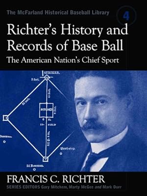 Seller image for Richter's History and Records of Base Ball, the American Nation's Chief Sport : The American Nation's Chief Sport for sale by GreatBookPrices